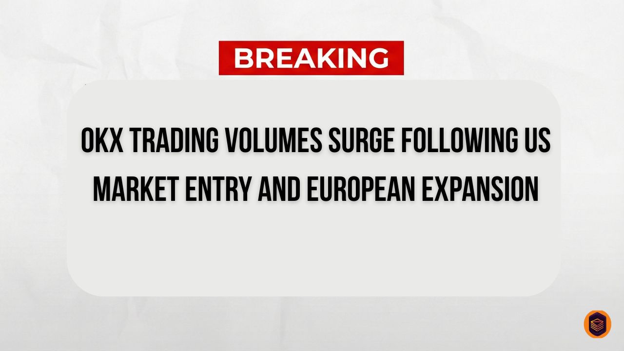 OKX Trading-Volumes-Surge-Following-US-Market-Entry-and-European-Expansion