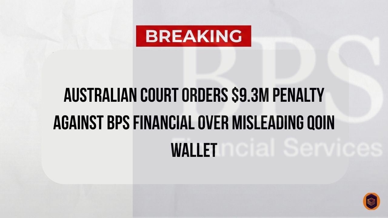 Australian Court Orders $9.3M Penalty Against BPS Financial Over Misleading Qoin Wallet 2 Australian Court Orders $9.3M Penalty Against BPS Financial Over Misleading Qoin Wallet