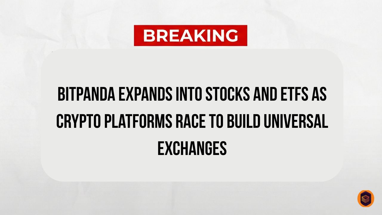 Bitpanda Expands Into Stocks and ETFs as Crypto Platforms Race to Build Universal Exchanges