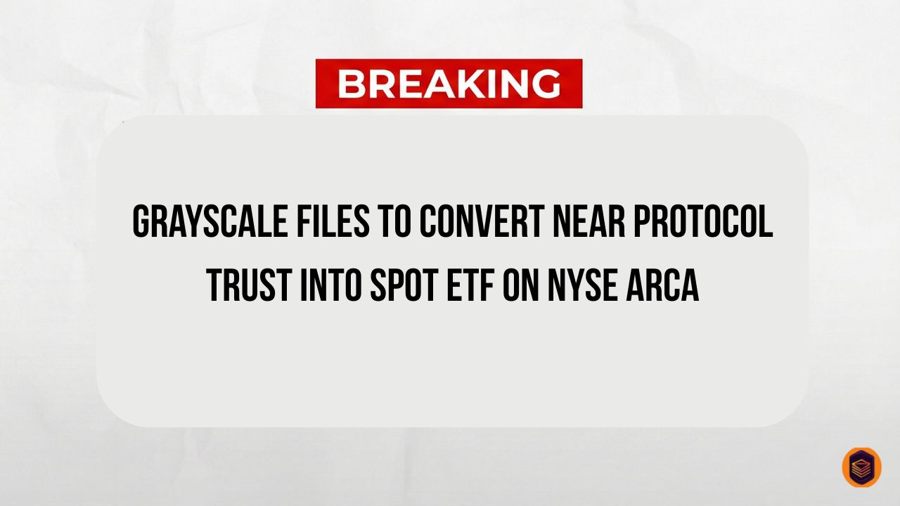 Grayscale Files to Convert NEAR Protocol Trust Into Spot ETF on NYSE Arca