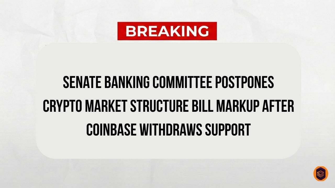 Senate Banking Committee Postpones Crypto Market Structure Bill Markup After Coinbase Withdraws Support
