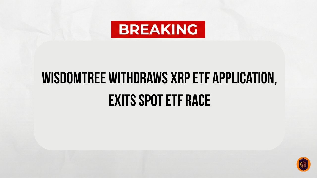 WisdomTree Withdraws XRP ETF Application, Exits Spot ETF Race