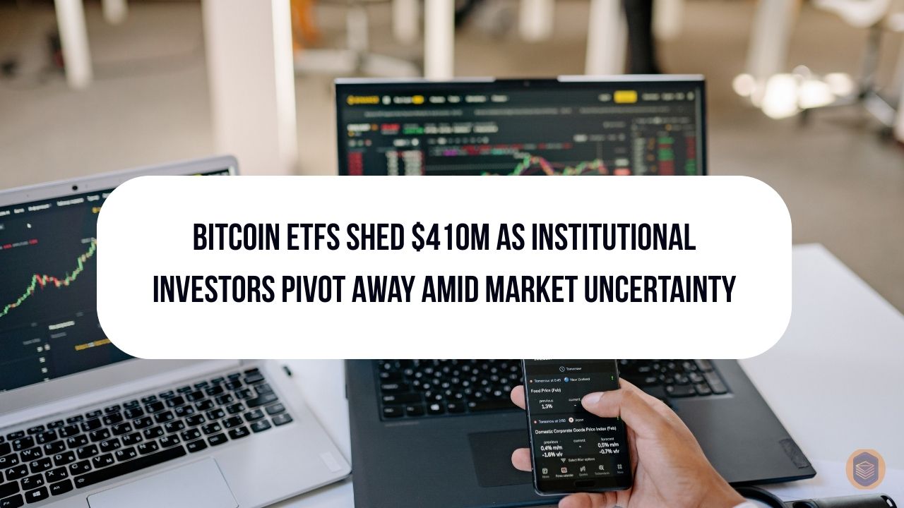Bitcoin ETFs Shed $410M as Institutional Investors Pivot Away Amid Market Uncertainty