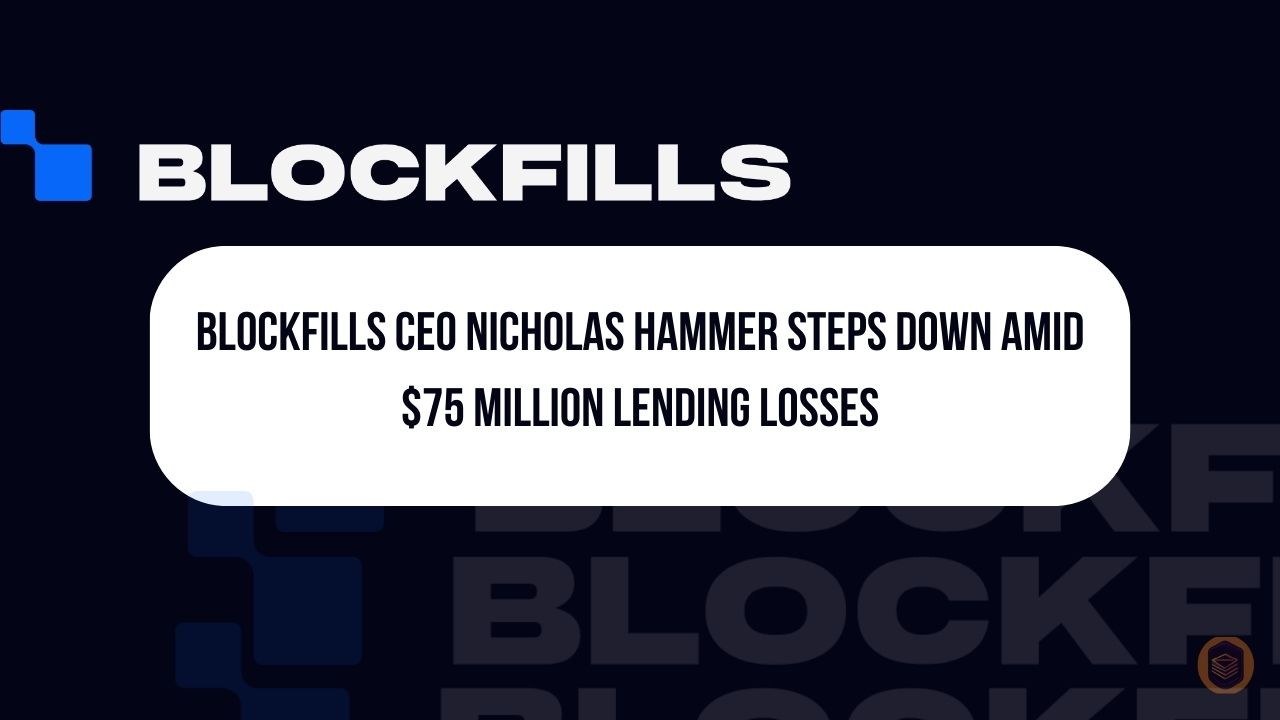 Blockfills CEO Nicholas Hammer Steps Down Amid $75 Million Lending Losses 3 Blockfills CEO Nicholas Hammer Steps Down Amid $75 Million Lending Losses