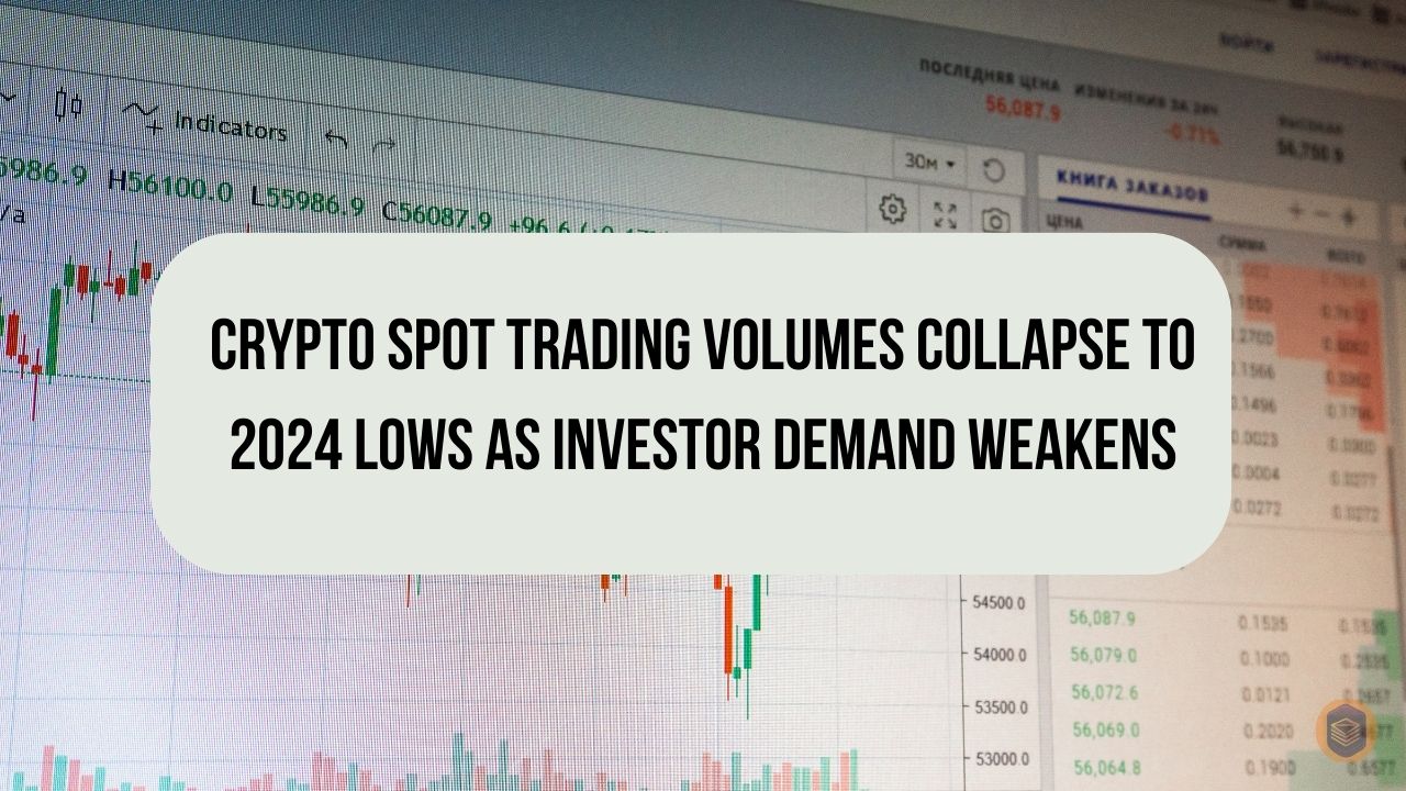 Crypto Spot Trading Volumes Collapse to 2024 Lows as Investor Demand Weakens 4 CRYPTO SPOT TRADING VOLUMES COLLAPSE to 2024 Lows as Investor Demand Weakens