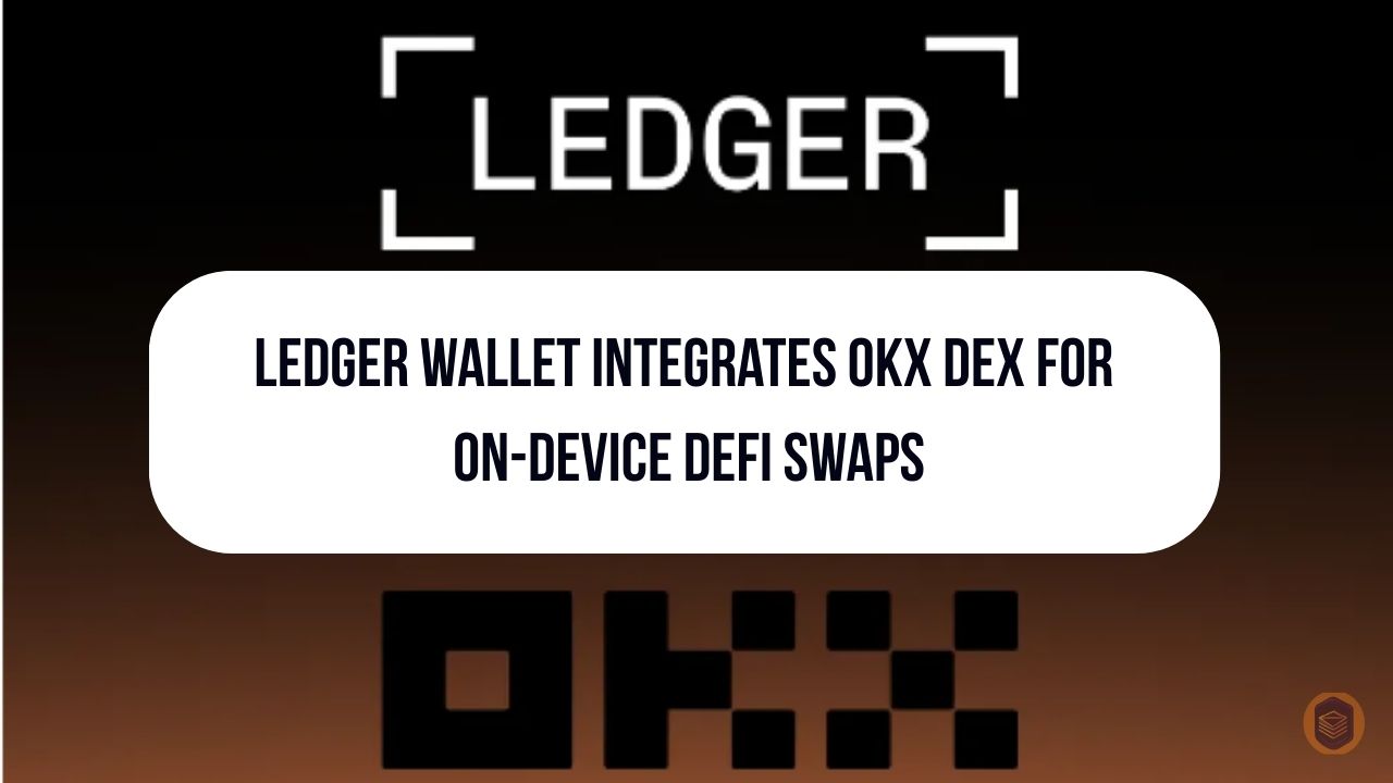 Ledger Wallet Integrates OKX DEX to Enable On-Device DeFi Swaps