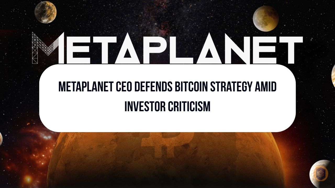 Metaplanet CEO Defends Bitcoin Strategy Amid Investor Criticism