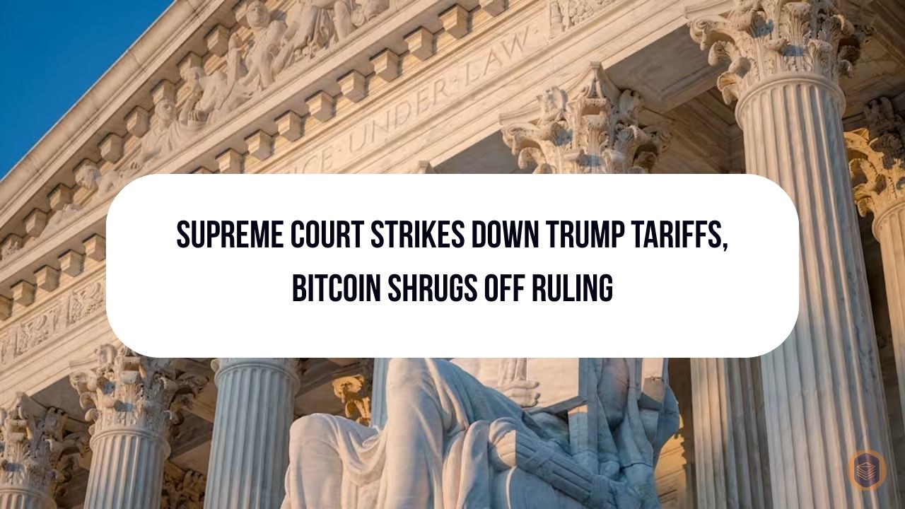 Supreme Court Strikes Down Trump Tariffs, Bitcoin Shrugs Off Ruling 1 Supreme Court Strikes Down Trump Tariffs, Bitcoin Shrugs Off Ruling