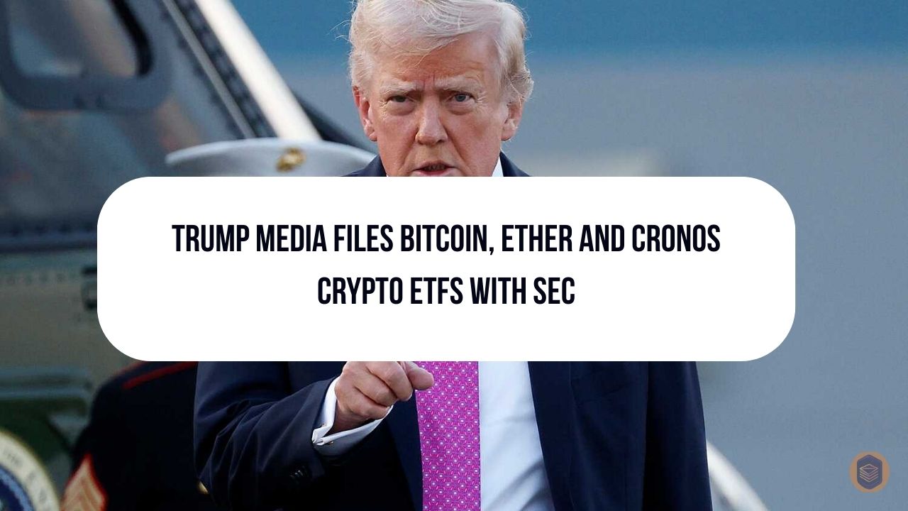 Trump Media Files Bitcoin, Ether and Cronos Crypto ETFs with SEC 1 Trump Media Files Bitcoin, Ether and Cronos Crypto ETFs with SEC