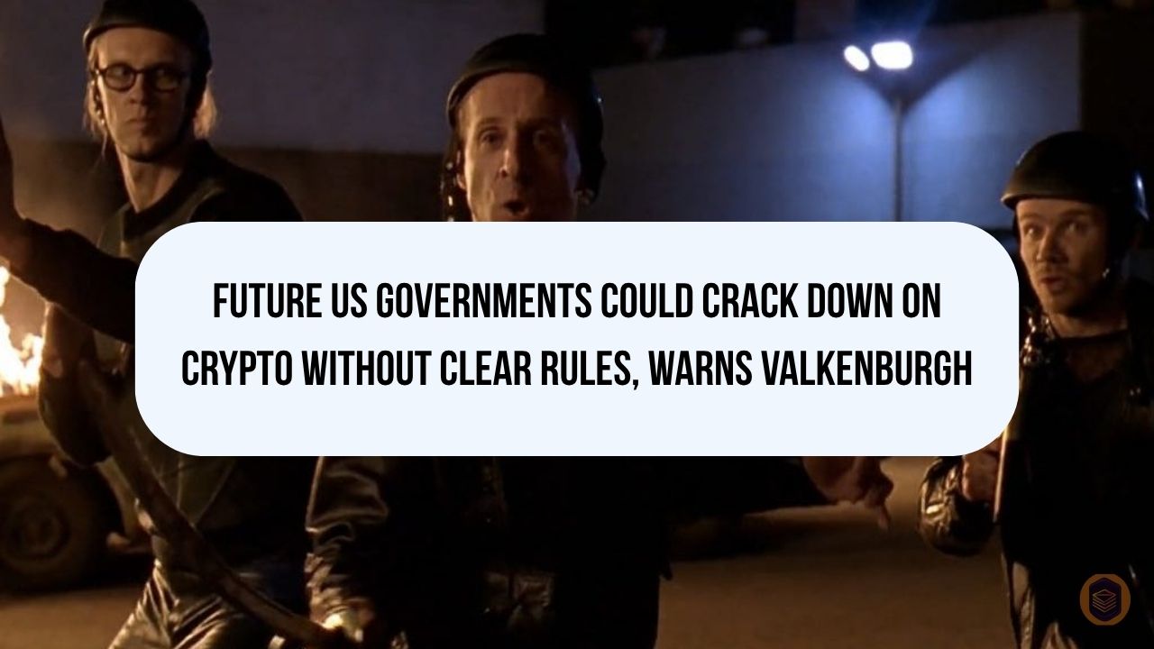 Future US Governments Could Crack Down on Crypto Without Clear Rules, Warns Valkenburgh