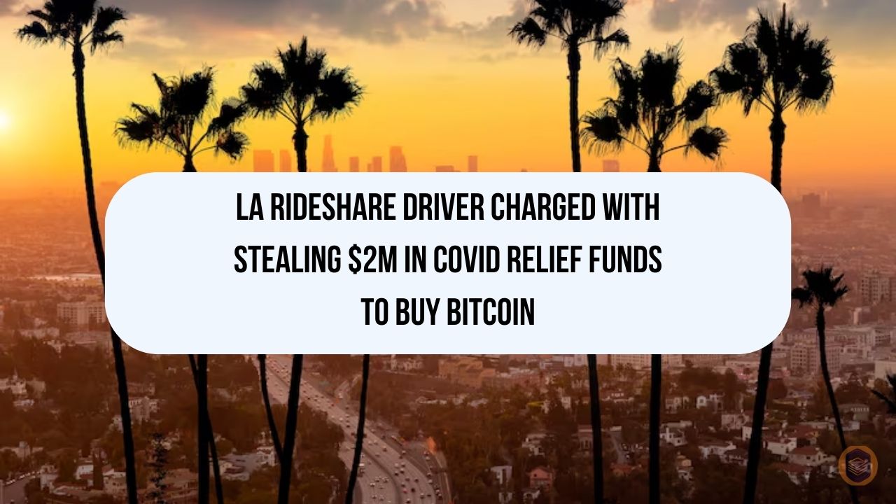 LA Rideshare Driver Charged With Stealing $2M in COVID Relief Funds to Buy Bitcoin