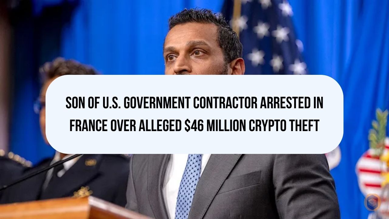 Son of U.S. Government Contractor Arrested in France Over Alleged $46 Million Crypto Theft