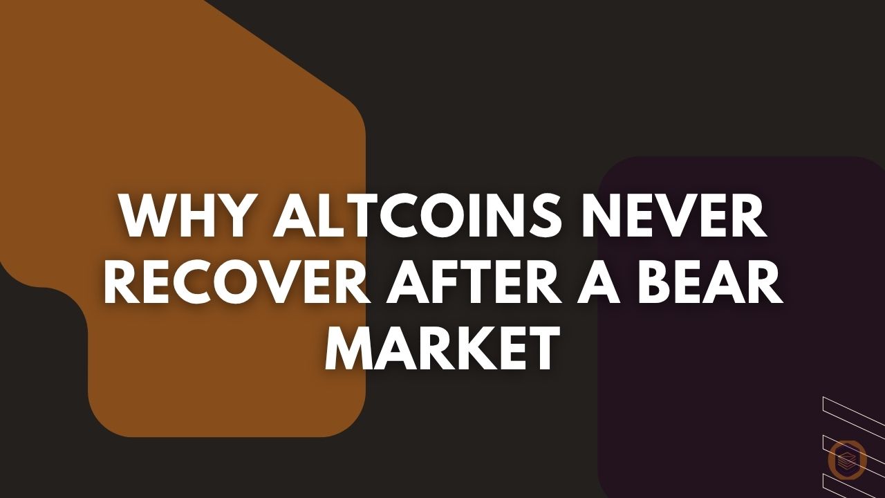 WHY ALTCOINS NEVER RECOVER AFTER A BEAR MARKET