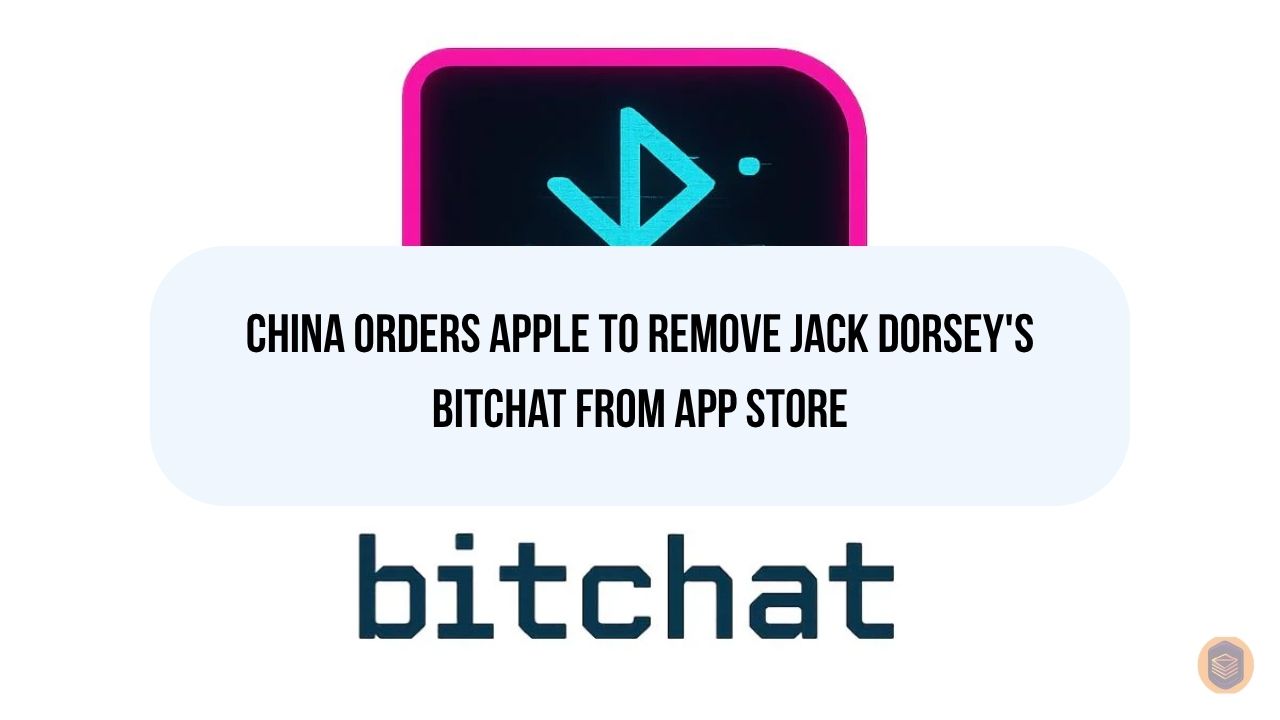 China Orders Apple to Remove Jack Dorsey's Bitchat from App Store 1 China Orders Apple to Remove Jack Dorsey's Bitchat from App Store