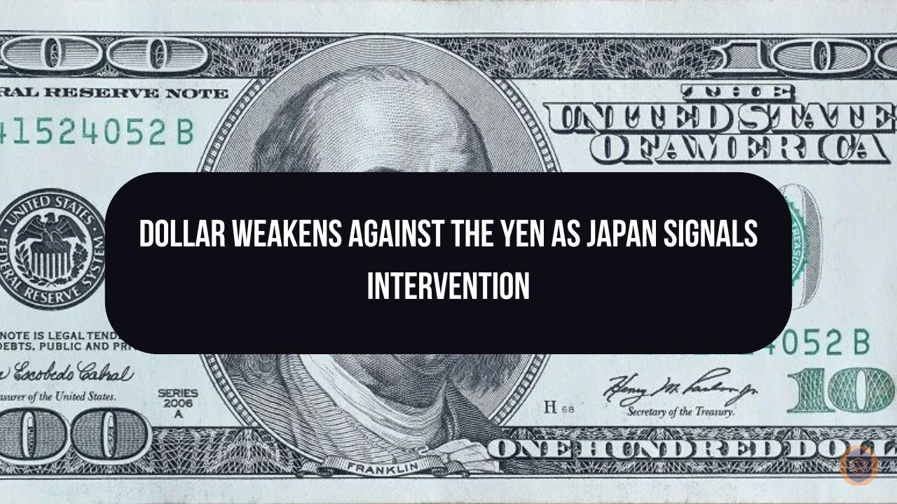 DOLLAR WEAKENS against THE YEN AS JAPAN SIGNALS INTERVENTION
