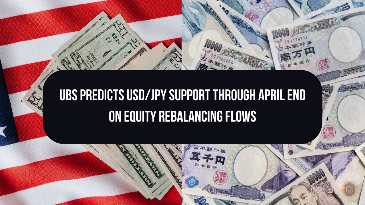 UBS Predicts USD/JPY Support Through April End on Equity Rebalancing Flows