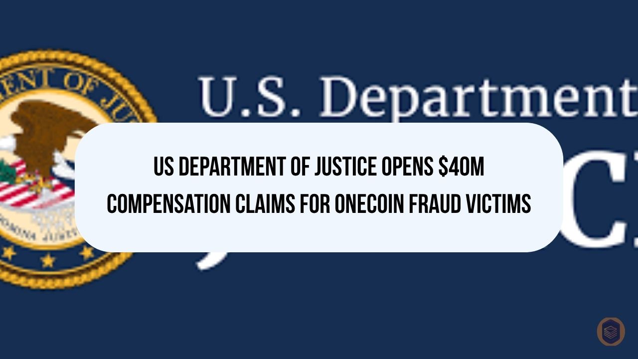 US Department of Justice Opens $40M Compensation Claims for OneCoin Fraud Victims
