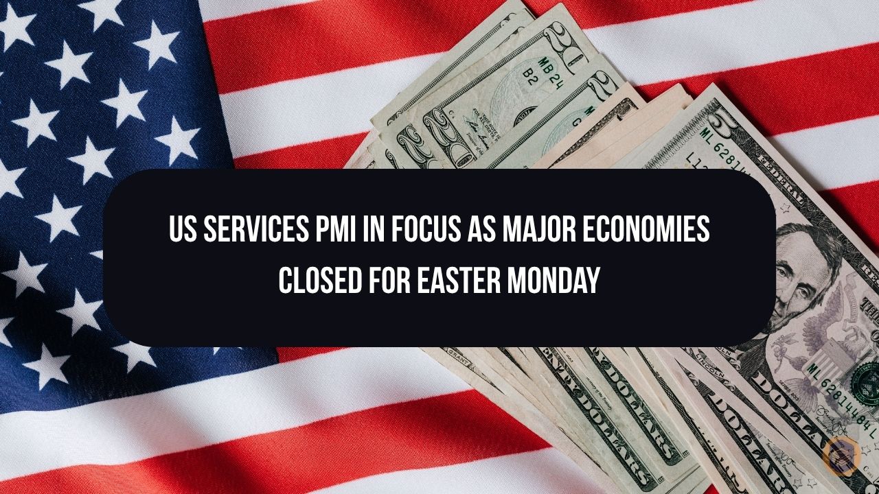 US Services PMI in Focus as Major Economies Closed for Easter Monday