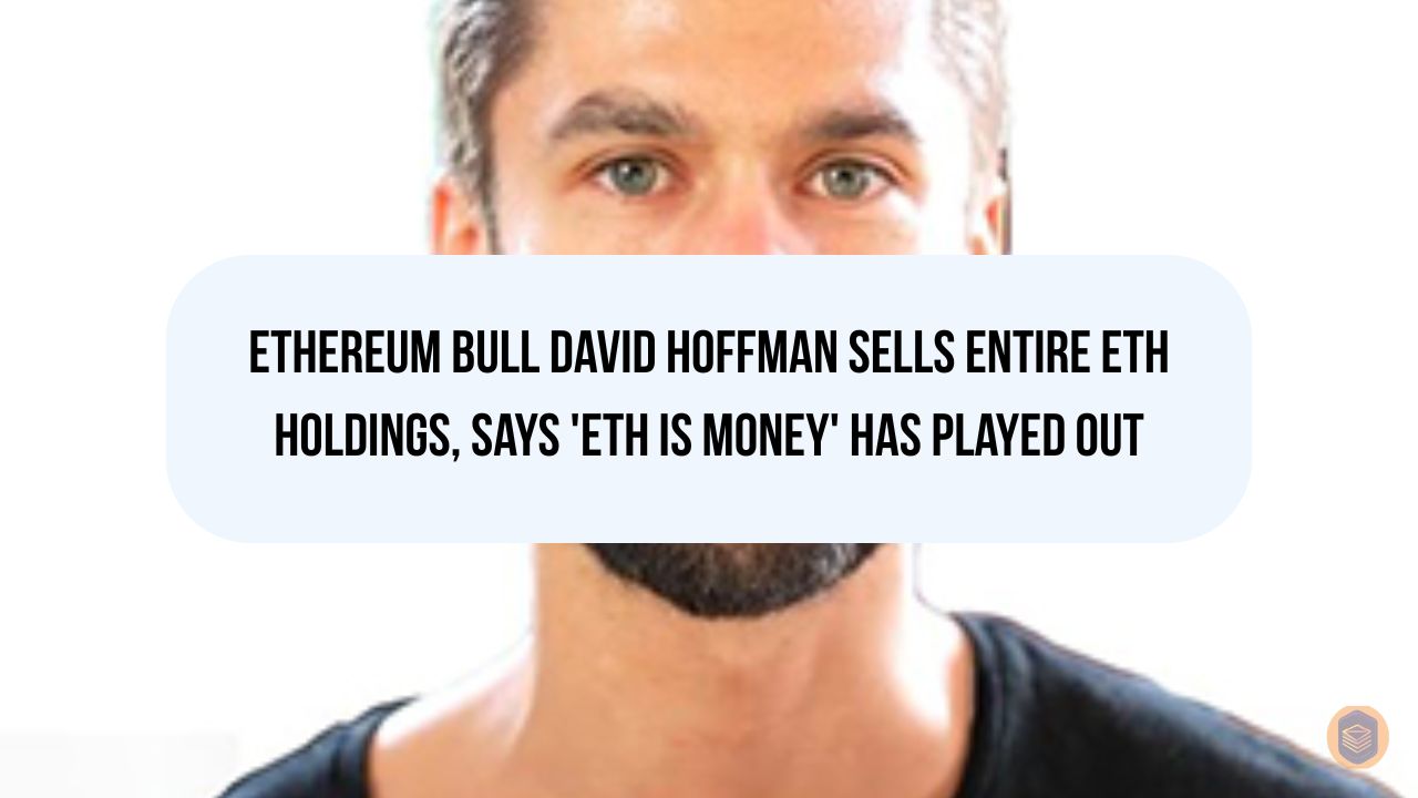 Ethereum Bull David Hoffman Sells Entire ETH Holdings, Says 'ETH is Money' Thesis Has Played Out
