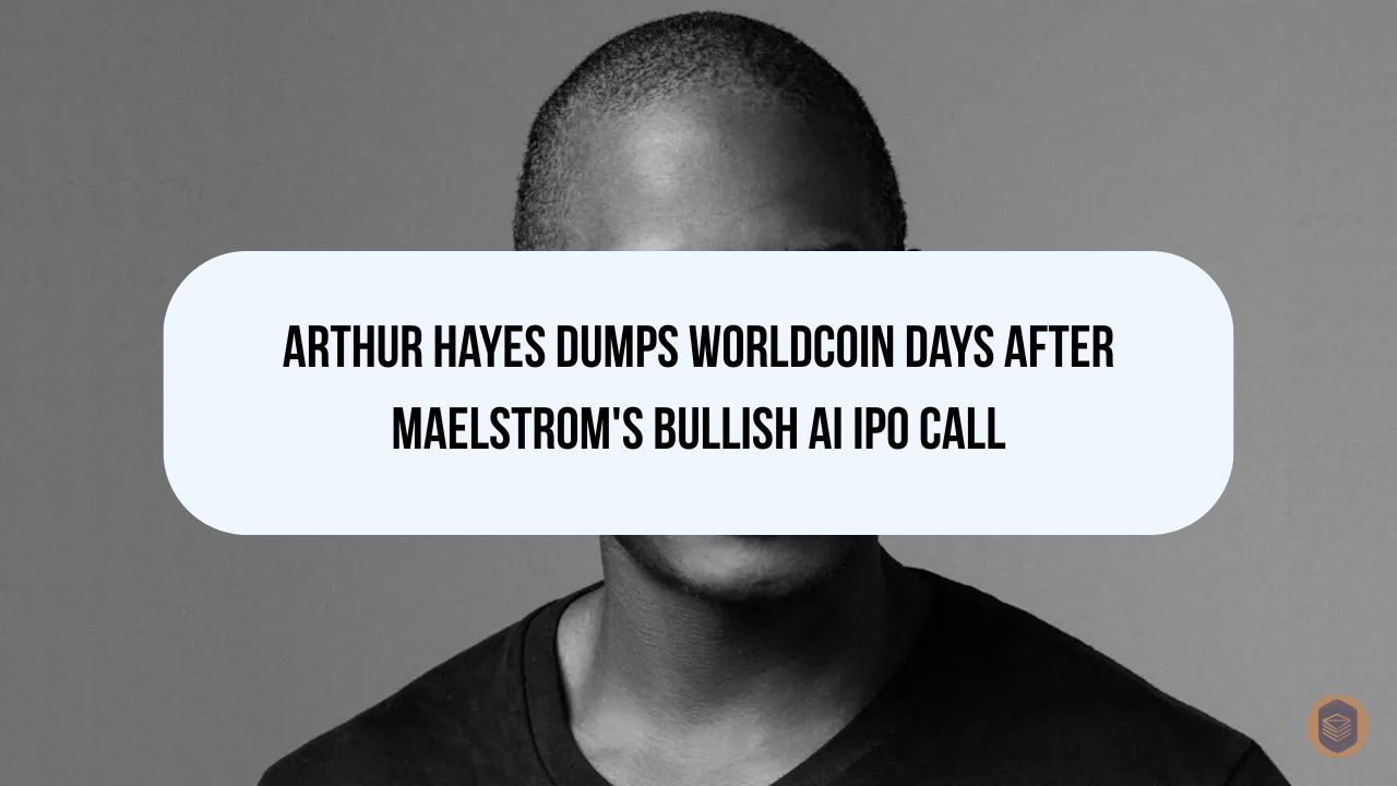 Arthur Hayes Dumps Worldcoin Days After Maelstrom's Bullish AI IPO Call 8 Arthur Hayes Dumps Worldcoin Days After Maelstrom's Bullish AI IPO Call