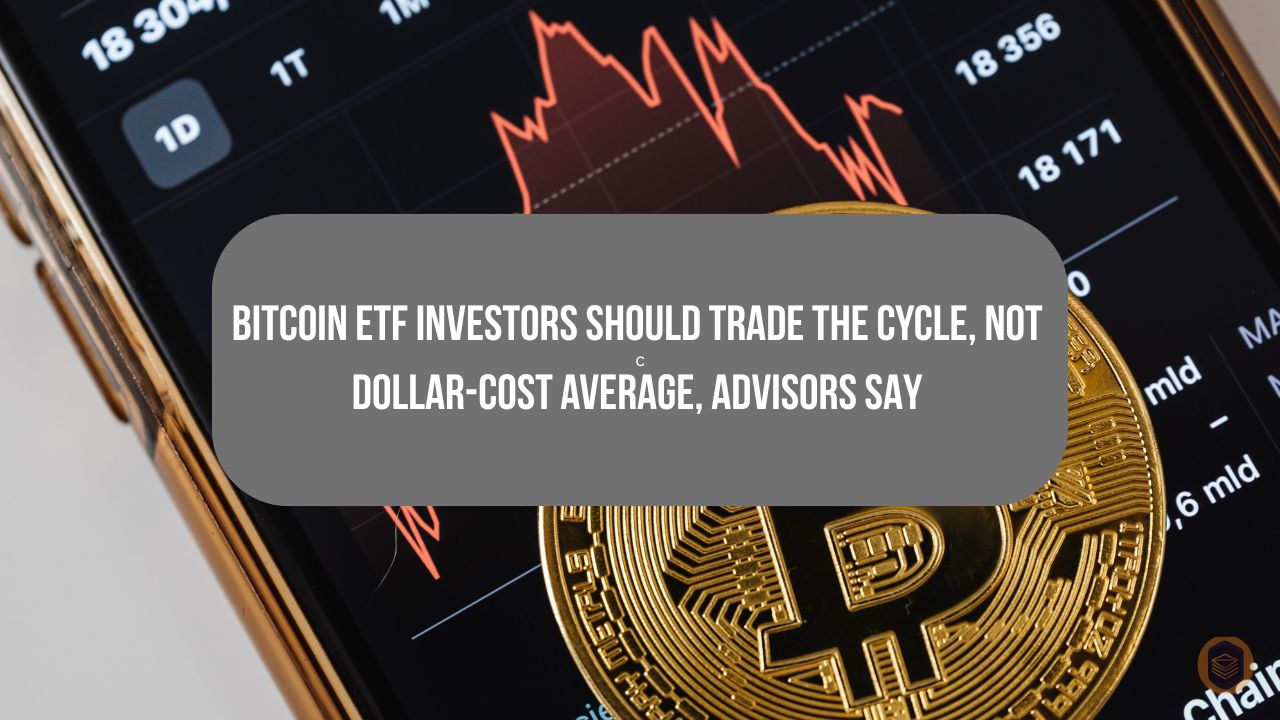 Bitcoin ETF Investors Should Trade the Cycle, Not Dollar-Cost Average, Advisors Say 8 Bitcoin ETF Investors Should Trade the Cycle, Not Dollar-Cost Average, Advisors Say