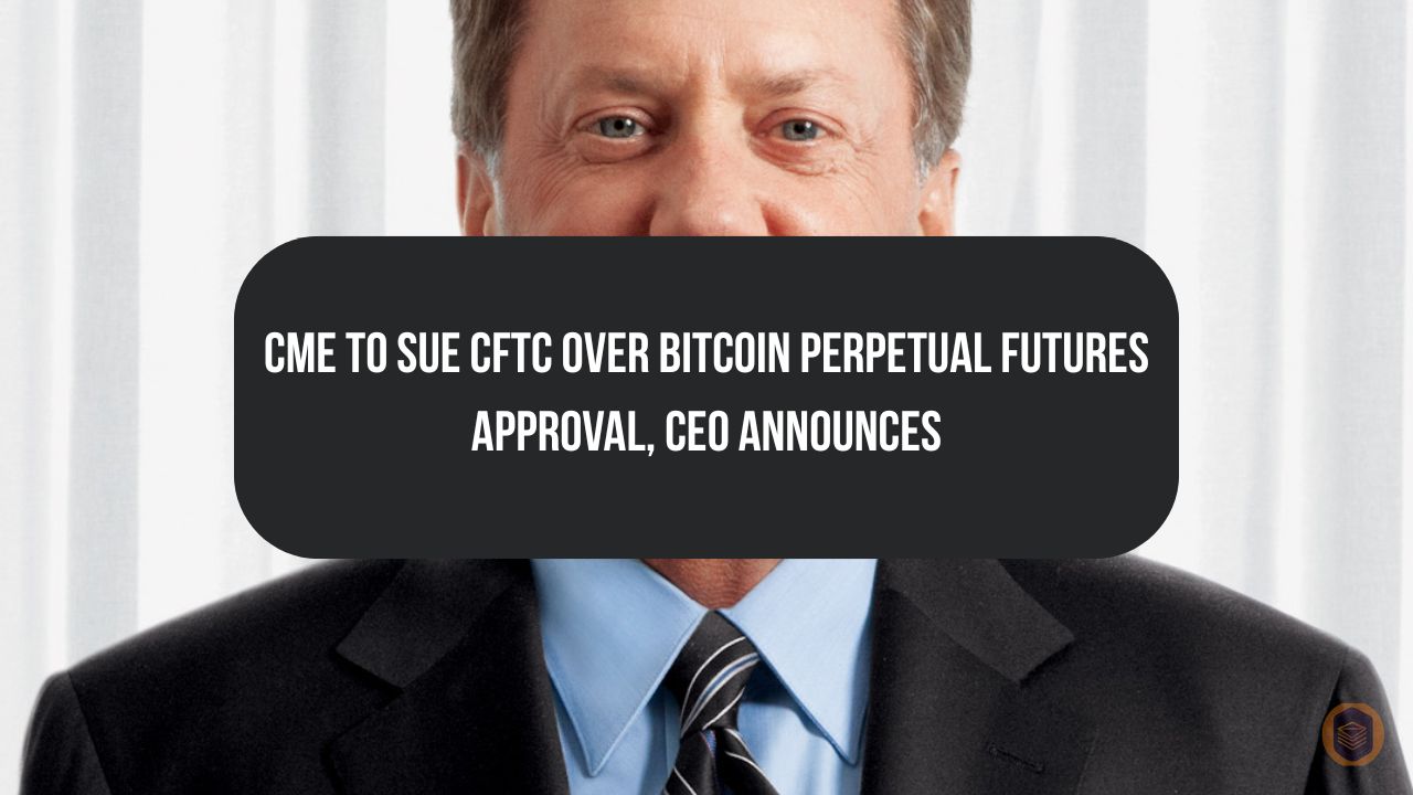 CME to Sue CFTC Over Bitcoin Perpetual Futures Approval, CEO Announces 9 CME to Sue CFTC Over Bitcoin Perpetual Futures Approval, CEO Announces