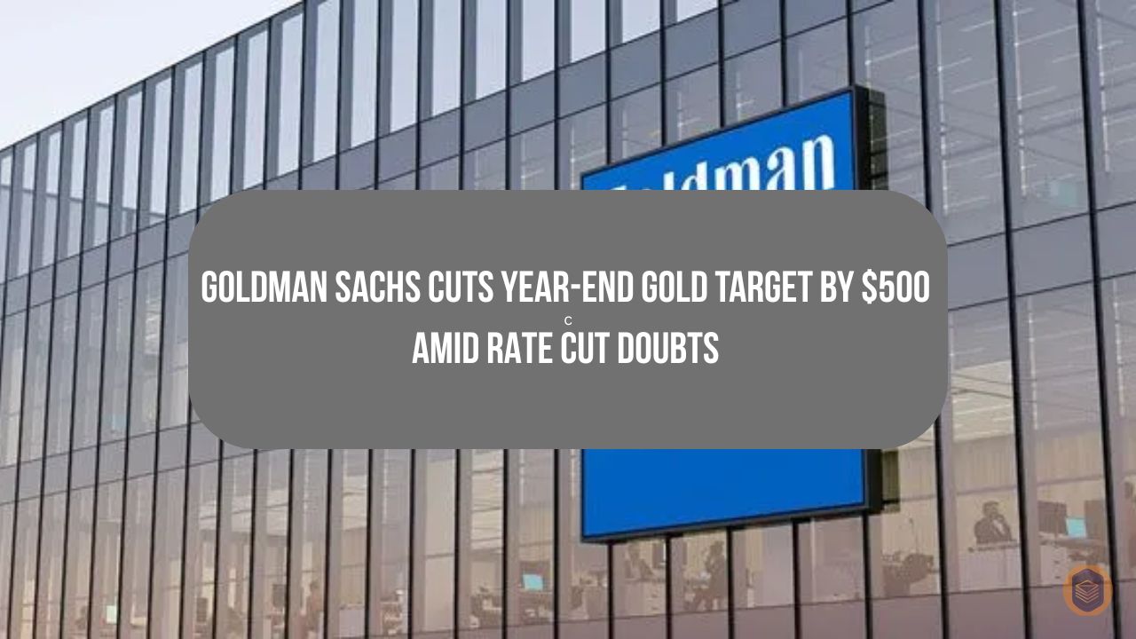 Goldman Sachs Cuts Year-End Gold Target by $500 Amid Rate Cut Doubts