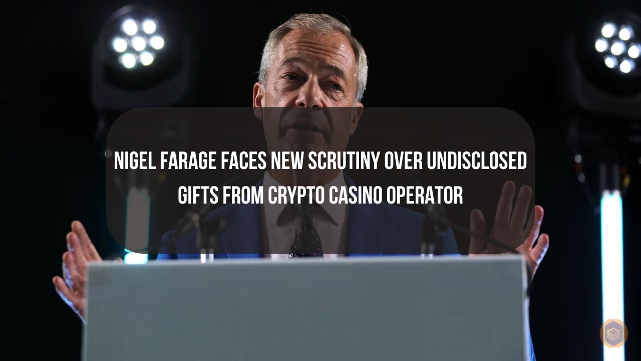 Nigel Farage Faces New Scrutiny Over Undisclosed Gifts From Crypto Casino Operator 1 Nigel Farage Faces New Scrutiny Over Undisclosed Gifts From Crypto Casino Operator