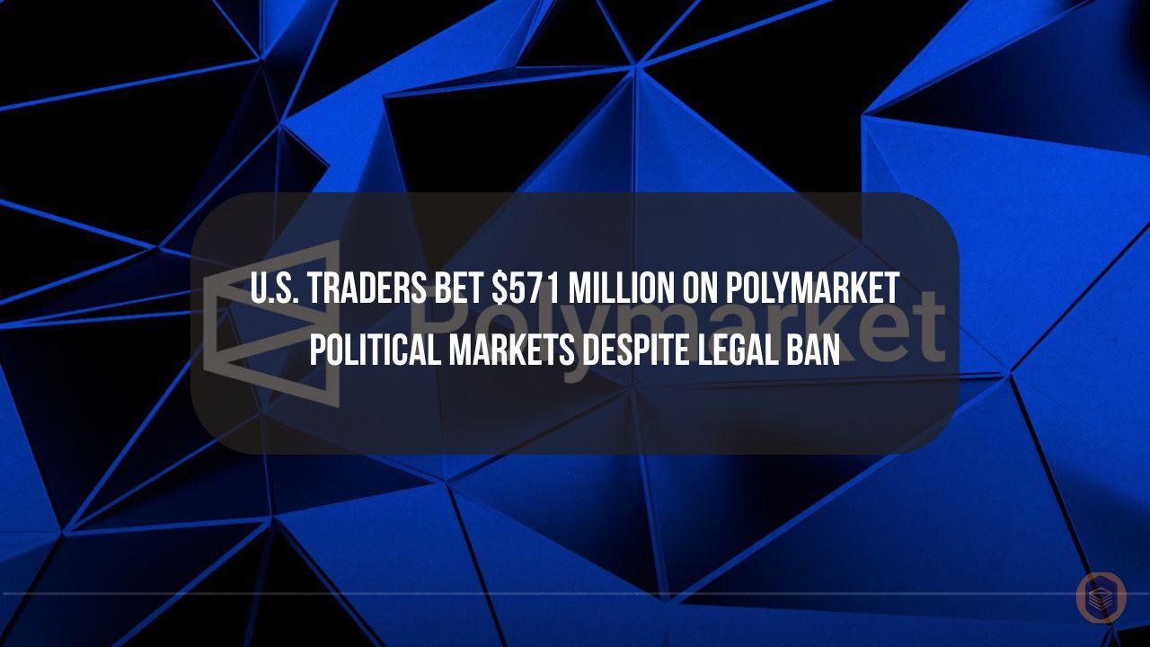 U.S. Traders Bet $571 Million on Polymarket Political Markets Despite Legal Ban
