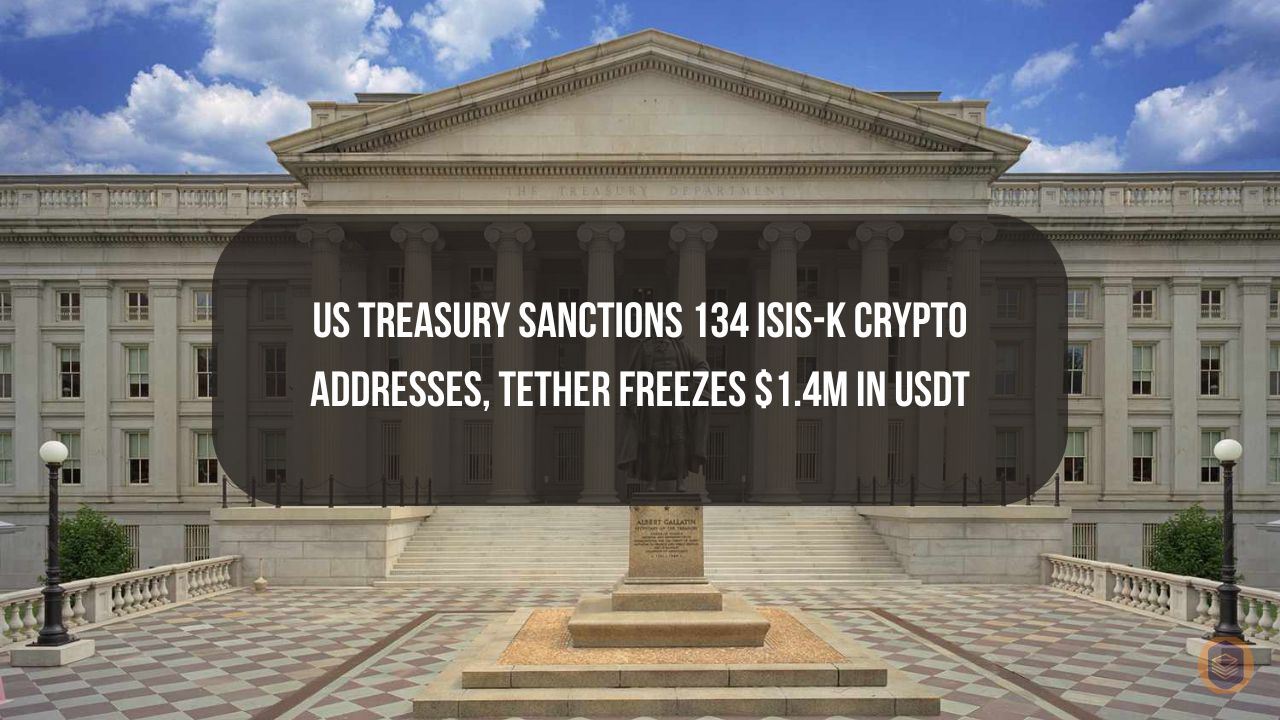 US Treasury Sanctions 134 ISIS-K Crypto Addresses, Tether Freezes $1.4M in USDT 1 U.S Treasury Sanctions 134 ISIS-K Crypto Addresses, Tether Freezes $1.4M in USDT